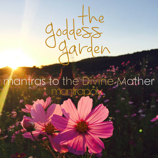 The Goddess Garden: Mantras to the Divine Mother - Mantrapoly Album